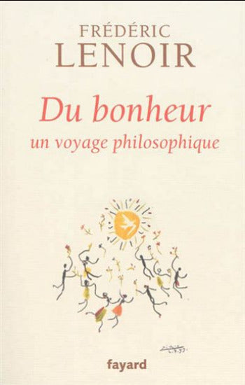 LENOIR, Frédéric: Du Bonheur, un voyage philosophique