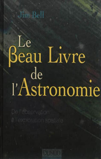 BELL, Jim: Le Beau Livre de l'Astronomie
