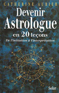 AUBIER, Catherine: Devenir Astrologue en 20 leçons