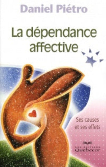 PIÉTRO, Daniel: La dépendance affective : ses causes et ses effets