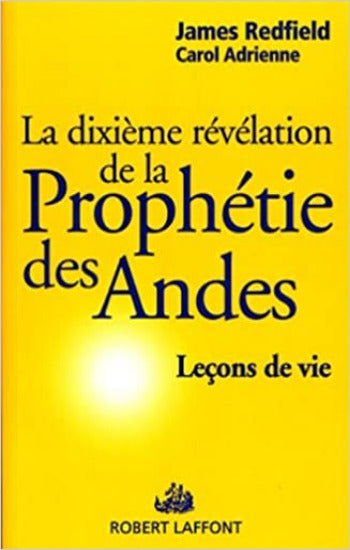 REDFIELD, James : La dixième révélation de la Prophétie des Andes : Leçons de vie