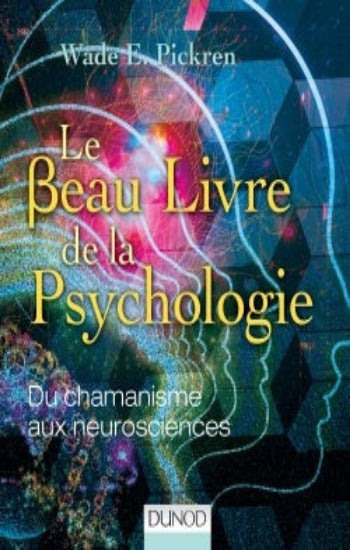 PICKREN, Wade E.: Le Beau Livre de la Psychologie - Du chamanisme aux neurosciences