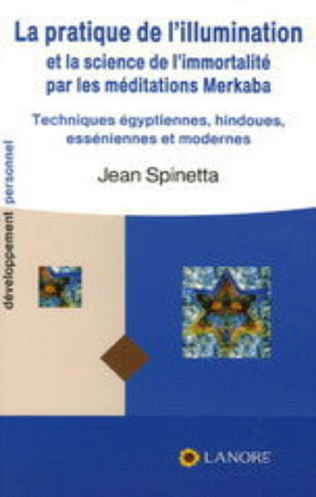 SPINETTA, Jean: La pratique de l'illumination  et la science de l'immortalité par les méditations Merkaba