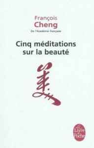 CHENG, François: Cinq méditations sur la beauté