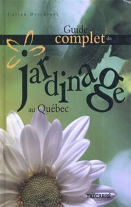 DESCHÊNES, Gaétan: Guide complet du jardinage au Québec