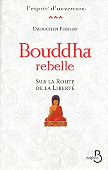 PONLOP, Dzogchen: Sur la route de la liberté Bouddha rebelle