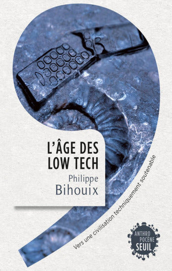 BIHOUIX, Philippe: L'âge des low tech
