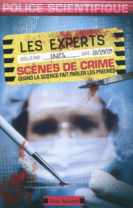 ROLAND, Paul: Les experts : Scènes de crime - Quand la science fait parler les preuves.
