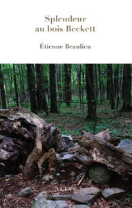 BEAULIEU, Étienne: Splendeur au bois Beckett