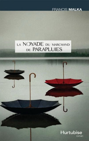 MALKA, Francis: La noyade du marchand de parapluies