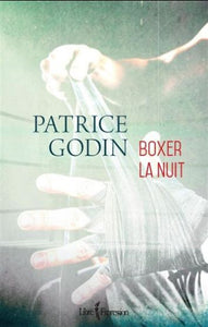 GODIN, Patrice: Boxer la nuit