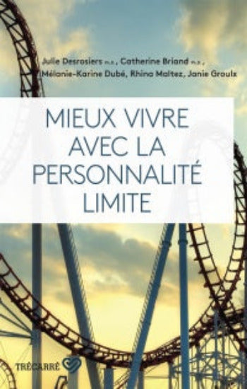 DESROSIERS, Julie; BRIAND, Catherine; DUBÉ Mélanie-Karine; Maltez Rhina; GROULX Janie; :  Mieux vivre avec la personnalité limite