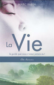 BABIN, Marc: La vie Le guide que vous n'avez jamais eu!