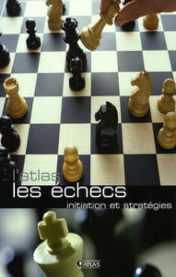 COLLECTIF: L'atlas - Les Échecs inititation et stratégies