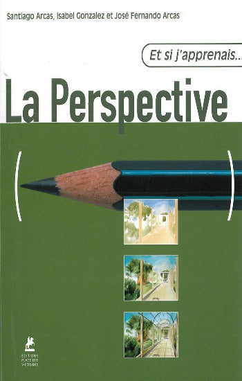 ARCAS, Santiago; GONZALEZ, Isabel; ARCAS, José Fernando: Et si j'apprenais... La Perspective