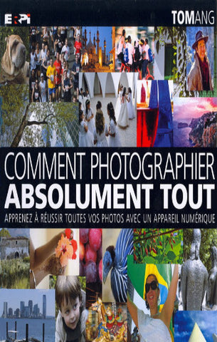 ANG, Tom: Comment photographier absolument tout