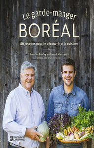 BOULAY, Jean-Luc; MARCHAND, Arnaud: Le garde-manger boréal : 80 recettes pour le découvrir et le cuisiner