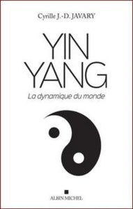 JAVARY, Cyrille J.-D.; : Yin Yang : La dynamique du monde