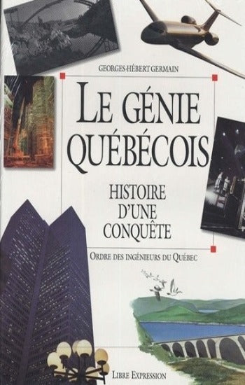GERMAIN, Georges-Hébert: Le génie québécois : Histoire d'une conquête
