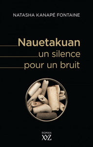 FONTAINE, Natasha Kanapé: Nauetakuan, un silence pour un bruit