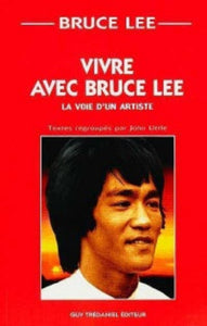 LEE, Bruce; LITTLE, John: Vivre avec Bruce Lee