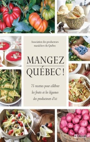 COLLECTIF: Mangez Québec - 75 recettes pour célébrer les fruits et les légumes des producteurs d'ici