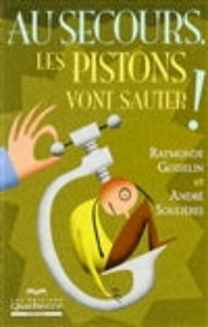 GOSSELIN, Raymonde; SOULIÈRES, André: Au secours, les pistons vont sauter !
