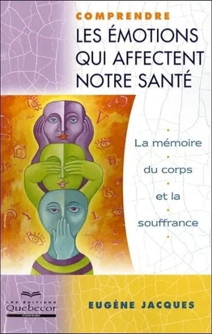 JACQUES, Eugène: Comprendre les émotions qui affectent notre santé