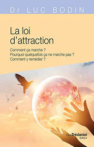 BODIN, Luc: La loi d'attraction - Comment ça marche ? Pourquoi quelquefois ça ne marche pas ? Comment y remédier ?