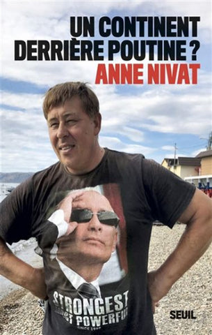 NIVAT, Anne: Un continent derrière Poutine ?