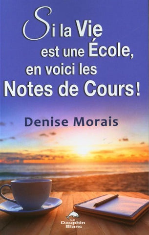 MORAIS, Denise: Si la vie est une école, en voici les notes de cours!