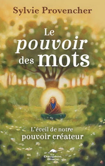 PROVENCHER, Sylvie: Le pouvoir des mots - L'éveil de notre pouvoir créateur