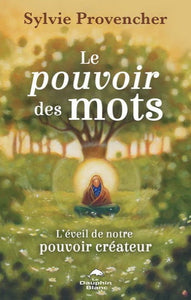 PROVENCHER, Sylvie: Le pouvoir des mots - L'éveil de notre pouvoir créateur