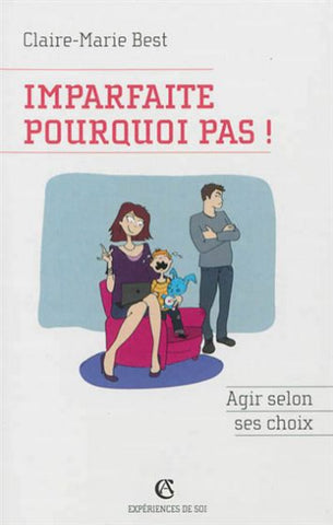 BEST, Claire-Marie: Imparfaite pourquoi pas ! Agir selon ses choix