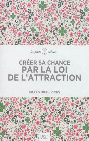 DIEDERICHS, Gilles: Créer sa chance par la loi de l'attraction