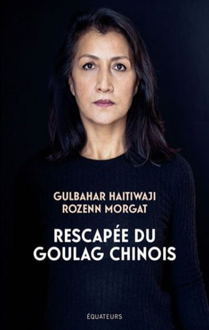 HAITIWAJI, Gulbahar; MORGAT, Rozenn: Rescapée du goulag chinois