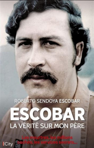 ESCOBAR, Roberto Sendoya: Escobar - La vérité sur mon père - Les meurtres, le millions cachés, les services secrets...