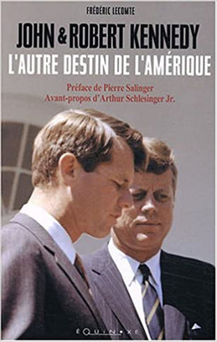 LECOMTE, Frédéric: John & Robert Kennedy - L'autre destin de l'Amérique