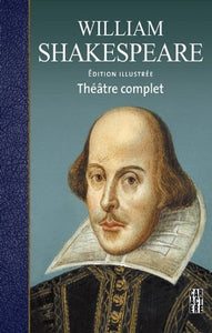 COLLECTIF : William Shakespeare : Édition illustrée - Théâtre complet