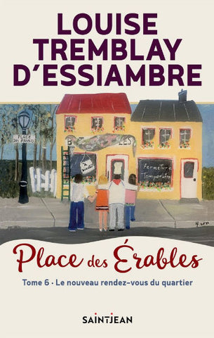 D'ESSIAMBRE, Louise Tremblay: Place des Érables Tome 6 : Le nouveau rendez-vous du quartier