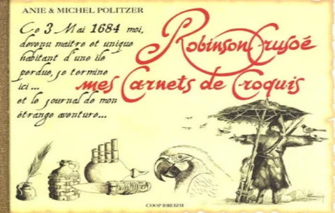 POLITZER, Anie; POLITZER, Michel: Robinson Crusoé : mes carnets de croquis