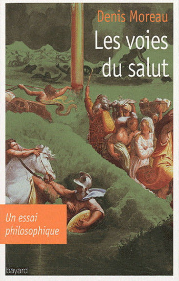 MOREAU, Denis: Les voies du salut - Un essai philosophique
