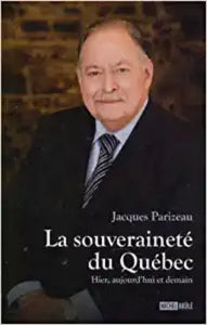 PARIZEAU, Jacques: La souveraineté du Québec - Hier, aujourd'hui et demain