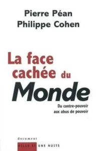 PÉAN, Pierre; COHEN, Philippe: La face cachée du monde : Du contre-pouvoir aux abus de pouvoir