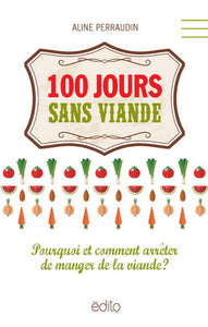 PERRAUDIN, Aline: 100 jours sans viande : Pourquoi et comment arrêter de manger de la viande ?