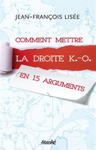 LISÉ, Jean-François: Comment mettre la droite K.-O. en 15 arguments