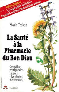 TREBEN, Maria: La santé à la pharmacie du bon Dieu : Conseils et pratique des simples (plantes médicinales)