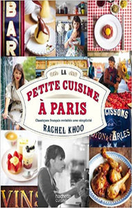 KHOO, Rachel: La petite cuisine à Paris - Classiques français revisités avec simplicité