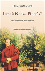 GARANGER, Hermès: Lama à 19 ans... Et après ? - de la méditation à la télévision