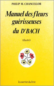 CHANCELLOR, Philip M.: Manuel des fleurs guérisseuses de Dr Bach